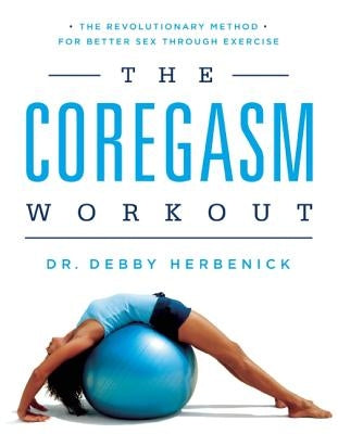 Coregasm Workout: The Revolutionary Method for Better Sex Through Exercise by Herbenick, Debby