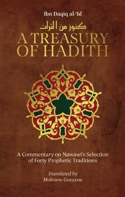 A Treasury of Hadith: A Commentary on Nawawia's Selection of Prophetic Traditions by Guezzou, Mokrane