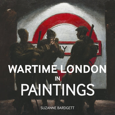 Wartime London in Paintings by Bardgett, Suzanne