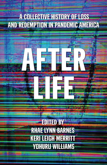 After Life: A Collective History of Loss and Redemption in Pandemic America by Barnes, Rhae Lynn