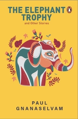 The Elephant Trophy and Other Stories by Gnanaselvam, Paul