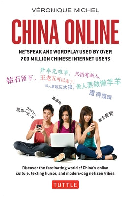 China Online: Netspeak and Wordplay Used by Over 700 Million Chinese Internet Users by Michel, Veronique