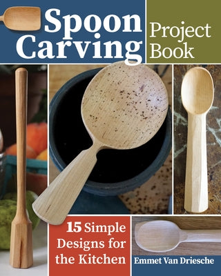 Spoon Carving Project Book: 15 Simple Designs for the Kitchen by Van Driesche, Emmet