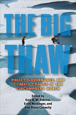 The Big Thaw: Policy, Governance, and Climate Change in the Circumpolar North by Zubrow, Ezra B. W.