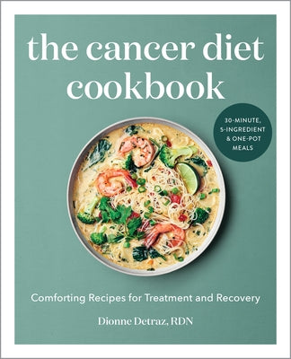 The Cancer Diet Cookbook: Comforting Recipes for Treatment and Recovery by Detraz, Dionne, Rd