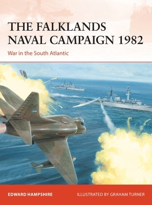 The Falklands Naval Campaign 1982: War in the South Atlantic by Hampshire, Edward