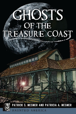 Ghosts of the Treasure Coast by Mesmer, Patrick S.