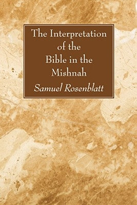 The Interpretation of the Bible in the Mishnah by Rosenblatt, Samuel