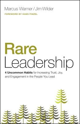 Rare Leadership: 4 Uncommon Habits for Increasing Trust, Joy, and Engagement in the People You Lead by Warner, Marcus