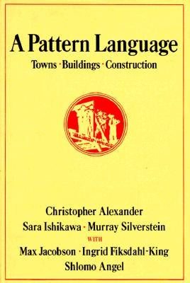 A Pattern Language: Towns, Buildings, Construction by Alexander, Christopher