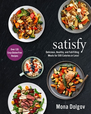 Satisfy: Delicious, Healthy, and Full-Filling Meals for 500 Calories or Less! by Dolgov, Mona