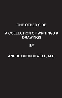 The Other Side: A Collection of Writings and Drawings by Churchwell, Andre' L.