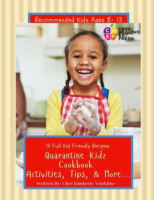 C.H.E.F. Quarantine Kidz Cookbook: Activities, Tips, & More... by Vankline, Chef Kimberly