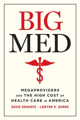 Big Med: Megaproviders and the High Cost of Health Care in America by Dranove, David