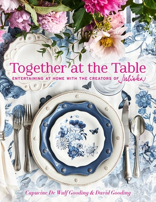 Together at the Table: Entertaining at Home with the Creators of Juliska by de Wulf Gooding, Capucine