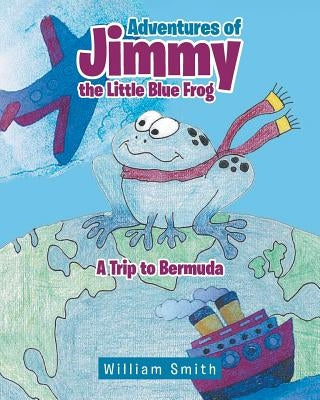 Adventures of Jimmy the Little Blue Frog by Smith, William