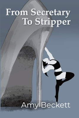 From Secretary To Stripper by Beckett, Amy