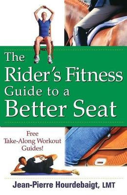 The Rider's Fitness Guide to a Better Seat by Hourdebaigt, Jean-Pierre