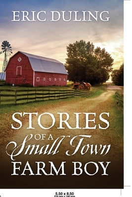 Stories of a Small Town Farm Boy by Duling, Eric