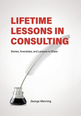 Lifetime Lessons in Consulting by Manning, George