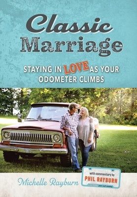 Classic Marriage: Staying in Love as Your Odometer Climbs by Rayburn, Michelle