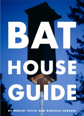 Bat House Guide by Tuttle, Merlin