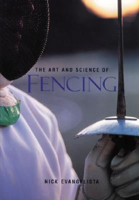 The Art and Science of Fencing by Evangelista, Nick