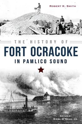 The History of Fort Ocracoke in Pamlico Sound by Smith, Robert