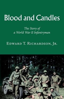 Blood and Candles: The Story of a World War II Infantryman by Richardson, Edward T.
