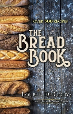 The Bread Book by De Gouy, Louis P.
