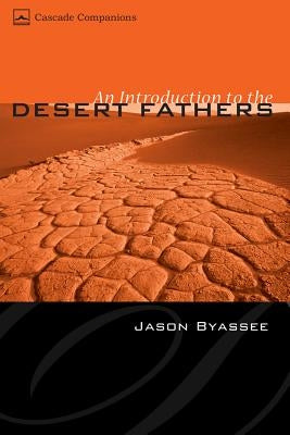 An Introduction to the Desert Fathers by Byassee, Jason