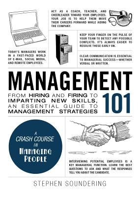 Management 101: From Hiring and Firing to Imparting New Skills, an Essential Guide to Management Strategies by Soundering, Stephen