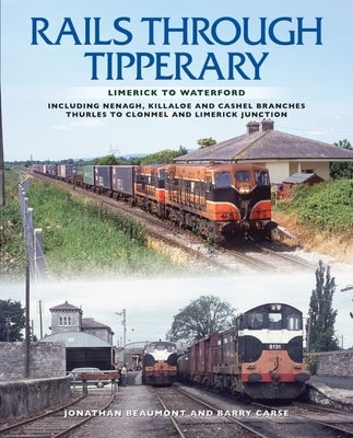 Rails Through Tipperary: Limerick to Waterford: Including Nenagh, Killaloe and Cashel Branches, Thurles to Clonmel and Limerick Junction by Carse, Barry