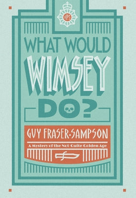 What Would Wimsey Do? by Fraser-Sampson, Guy