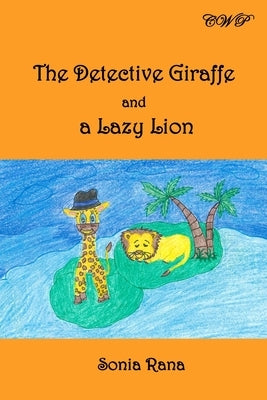 The Detective Giraffe and a Lazy Lion by Rana, Sonia