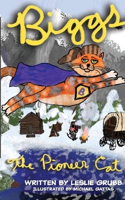 Biggs the Pioneer Cat by Grubb, Leslie