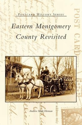 Eastern Montgomery County Revisited by Herman, Andrew Mark