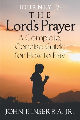 Journey 2: The Lord's Prayer by , John F. Inserra, Jr. Jr.