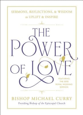 The Power of Love: Sermons, Reflections, and Wisdom to Uplift and Inspire by Curry, Bishop Michael