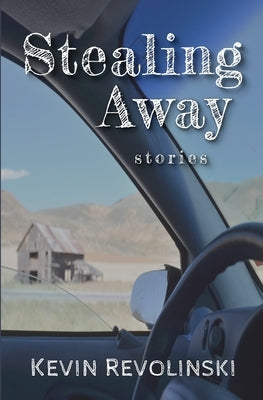 Stealing Away: Stories by Revolinski, Kevin