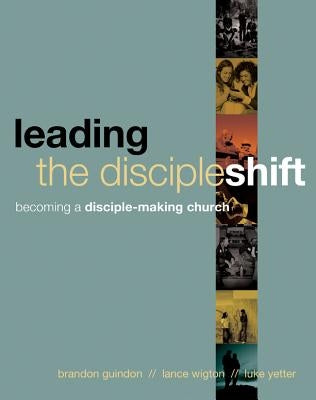 Leading the Discipleshift: Becoming a Disciple-Making Church by Guindon, Brandon
