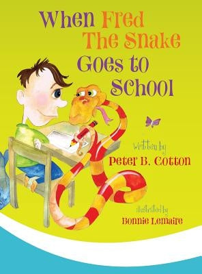 When Fred the Snake Goes to School by Cotton, Peter B.