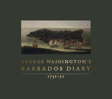George Washington's Barbados Diary, 1751-52 by Washington, George