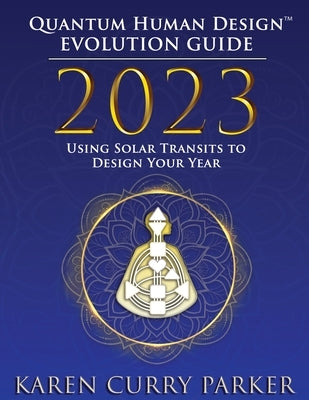2023 Quantum Human Design Evolution Guide by Curry Parker, Karen