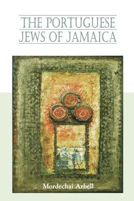 Portuguese Jews of Jamaica by Arbell, Mordechai