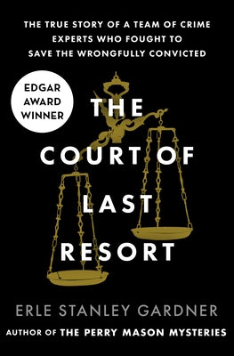The Court of Last Resort: The True Story of a Team of Crime Experts Who Fought to Save the Wrongfully Convicted by Gardner, Erle Stanley
