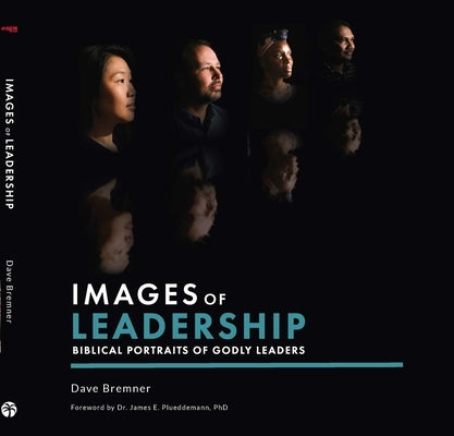 Images of Leadership: Biblical Portraits of Godly Leaders by Bremner, David