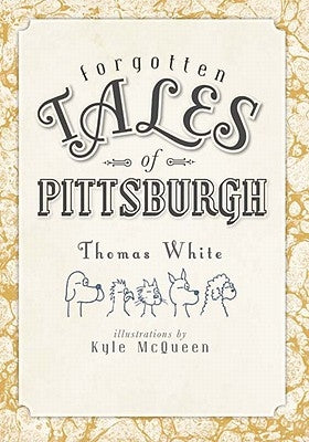 Forgotten Tales of Pittsburgh by White, Thomas