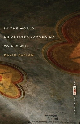 In the World He Created According to His Will by Caplan, David