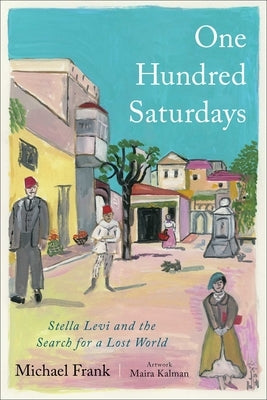 One Hundred Saturdays: Stella Levi and the Search for a Lost World by Frank, Michael